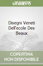 Disegni Veneti Dell'ecole Des Beaux libro