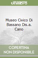 Museo Civico Di Bassano Dis.a. Cano libro