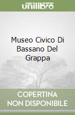 Museo Civico Di Bassano Del Grappa libro