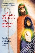 La spiritualità delle briciole e la preghiera minima. Benedizione e auguri per gli ammalati S. Natale 2020 libro