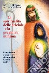 La spiritualità delle briciole e la preghiera minima. Benedizione e auguri per gli ammalati S. Natale 2020 libro