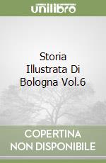 Storia Illustrata Di Bologna Vol.6 libro