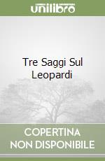 Tre Saggi Sul Leopardi libro