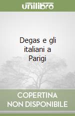 Degas e gli italiani a Parigi libro