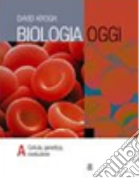 Biologia oggi. Volume A. Per le Scuole superiori.  libro