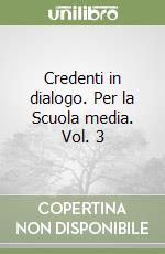 Credenti in dialogo. Per la Scuola media. Vol. 3 libro