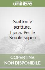 Scrittori e scritture. Epica. Per le Scuole superi libro