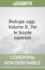 Biologia oggi. Volume B. Per le Scuole superiori libro