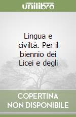 Lingua e civiltà. Per il biennio dei Licei e degli libro