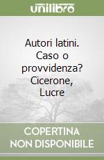 Autori latini. Caso o provvidenza? Cicerone, Lucre libro