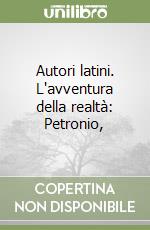 Autori latini. L'avventura della realtà: Petronio, libro