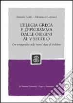 L'elegia greca e l'epigramma dalle origini al V secolo. Con un'appendice sulla 'nuova' elegia di Archiloco libro