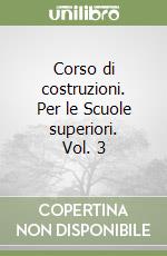 Corso di costruzioni. Per le Scuole superiori. Vol. 3 libro