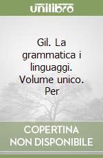 Gil. La grammatica i linguaggi. Volume unico. Per  libro