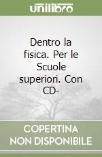 Dentro la fisica. Per le Scuole superiori. Con CD- libro