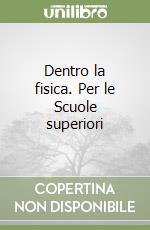 Dentro la fisica. Per le Scuole superiori libro