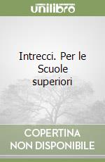 Intrecci. Per le Scuole superiori libro