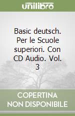 Basic deutsch. Per le Scuole superiori. Con CD Audio. Vol. 3 libro