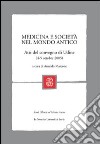 Medicina e società nel mondo antico. Atti del Convegno (Udine, 4-5 ottobre, 2005) libro