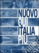 Nuovo Qui Italia più. Corso di lingua italiana per stranieri. Quaderno per lo studente libro