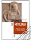 Dizionario di mitologia: il mondo classico e il vicino Oriente libro