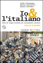 Io e l'italiano. Corso di lingua italiana per principianti assoluti. Con CD Audio libro