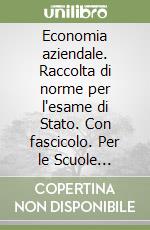 Economia aziendale. Raccolta di norme per l'esame di Stato. Con fascicolo. Per le Scuole superiori libro