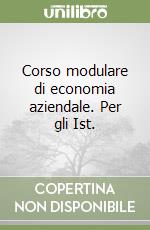 Corso modulare di economia aziendale. Per gli Ist. libro