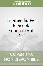 In azienda. Per le Scuole superiori vol. 1-2 libro