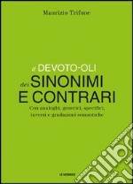 Il Devoto-Oli dei sinonimi e contrari. Con analoghi, generici, inversi e gradazioni semantiche libro