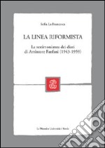 La linea riformista. La testimonianza dei diari di Amintore Fanfani (1943-1959) libro