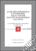 La ricerca epigrafica e antiquaria nelle Venezie dall'età napoleonica all'Unità libro