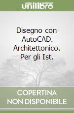 Disegno con AutoCAD. Architettonico. Per gli Ist.  libro