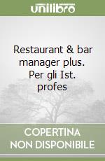 Restaurant & bar manager plus. Per gli Ist. profes