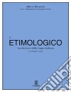 Dizionario etimologico della lingua italiana. Con Contenuto digitale per download e accesso on line libro