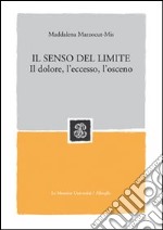 Il senso del limite. Il dolore, l'eccesso, l'osceno libro