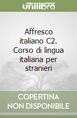 Affresco italiano C2. Corso di lingua italiana per stranieri libro