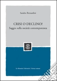 Crisi o declino? La globalizzazione e i suoi effetti libro