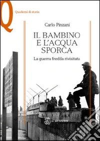 Il bambino e l'acqua sporca. La guerra fredda rivisitata