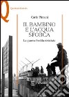 Il bambino e l'acqua sporca. La guerra fredda rivisitata libro di Pinzani Carlo