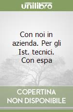 Con noi in azienda. Per gli Ist. tecnici. Con espa libro