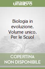 Biologia in evoluzione. Volume unico. Per le Scuol libro