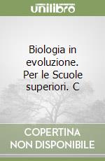 Biologia in evoluzione. Per le Scuole superiori. C libro