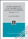 Alfred Marshall e le origini della scuola di Cambridge. Antologia di scritti libro di Raffaelli Tiziano