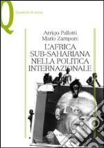 L'Africa sub-sahariana nella politica internazionale libro