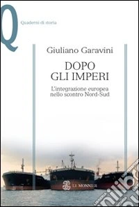 Dopo gli imperi. L'integrazione europea nello scontro Nord-Sud libro