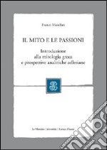 Il mito e le passioni. Introduzione alla mitologia greca e prospettive analitiche adleriane libro