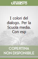 I colori del dialogo. Per la Scuola media. Con esp libro