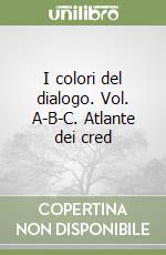 I colori del dialogo. Vol. A-B-C. Atlante dei cred libro