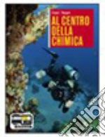 Al centro della chimica. Per le Scuole superiori. Con espansione online. Vol. 1 libro